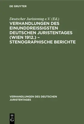 Verhandlungen des Einunddreißigsten Deutschen Juristentages (Wien 1912.) – Stenographische Berichte | E-Book | www.sack.de