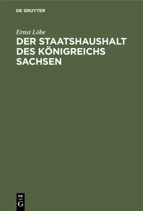 Löbe | Der Staatshaushalt des Königreichs Sachsen | E-Book | sack.de