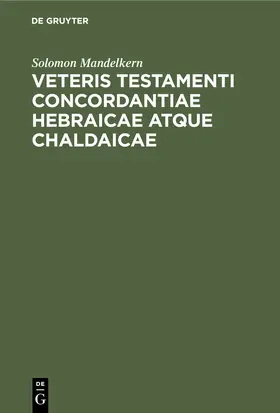 Mandelkern | Veteris testamenti concordantiae hebraicae atque chaldaicae | Buch | 978-3-11-236221-1 | www.sack.de
