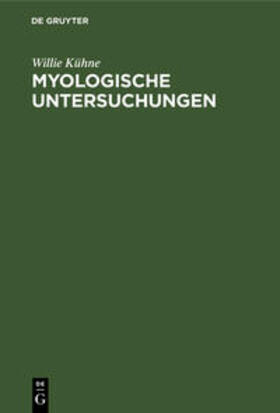 Kühne | Myologische Untersuchungen | Buch | 978-3-11-236253-2 | sack.de