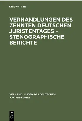 Degruyter |  Verhandlungen des Zehnten deutschen Juristentages - Stenographische Berichte | Buch |  Sack Fachmedien