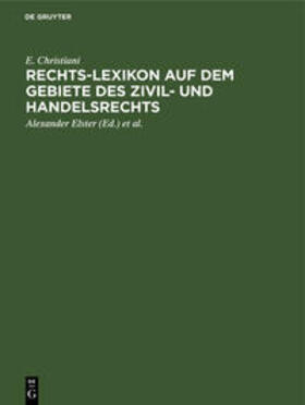 Christiani / Hoormann / Elster | Rechts-Lexikon auf dem Gebiete des Zivil- und Handelsrechts | Buch | 978-3-11-236291-4 | sack.de