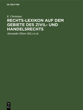 Christiani / Elster / Hoormann |  Rechts-Lexikon auf dem Gebiete des Zivil- und Handelsrechts | eBook | Sack Fachmedien