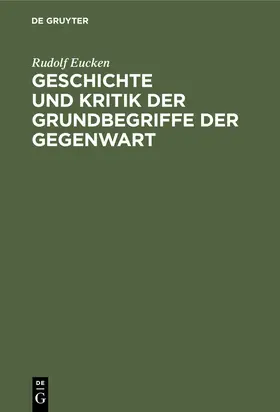 Eucken |  Geschichte und Kritik der Grundbegriffe der Gegenwart | eBook | Sack Fachmedien