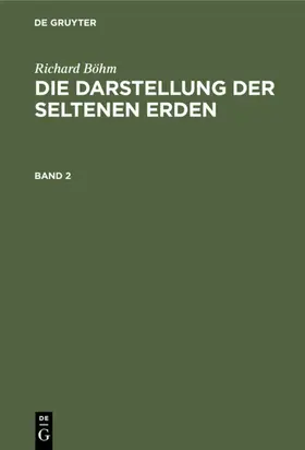 Böhm |  Richard Böhm: Die Darstellung der seltenen Erden. Band 2 | eBook | Sack Fachmedien