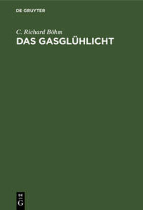 Böhm | Das Gasglühlicht | Buch | 978-3-11-236491-8 | sack.de