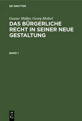 Müller / Meikel |  Gustav Müller; Georg Meikel: Das Bürgerliche Recht in seiner neue Gestaltung. Band 1 | eBook | Sack Fachmedien