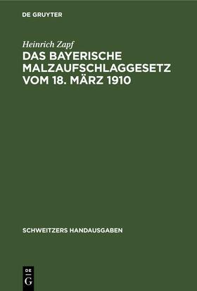 Zapf |  Das Bayerische Malzaufschlaggesetz vom 18. März 1910 | Buch |  Sack Fachmedien