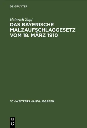 Zapf |  Das Bayerische Malzaufschlaggesetz vom 18. März 1910 | eBook | Sack Fachmedien