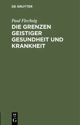 Flechsig |  Die Grenzen geistiger Gesundheit und Krankheit | Buch |  Sack Fachmedien