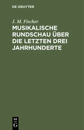 Fischer | Musikalische Rundschau über die letzten drei Jahrhunderte | E-Book | www.sack.de