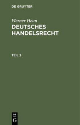 Heun |  Werner Heun: Deutsches Handelsrecht. Teil 2 | Buch |  Sack Fachmedien