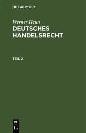 Heun |  Werner Heun: Deutsches Handelsrecht. Teil 2 | Buch |  Sack Fachmedien