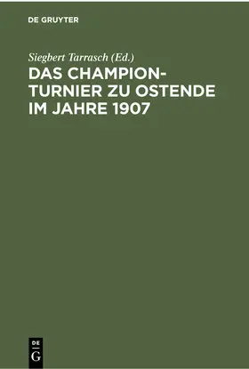 Tarrasch |  Das Champion-Turnier zu Ostende im Jahre 1907 | Buch |  Sack Fachmedien