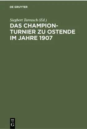 Tarrasch |  Das Champion-Turnier zu Ostende im Jahre 1907 | eBook | Sack Fachmedien