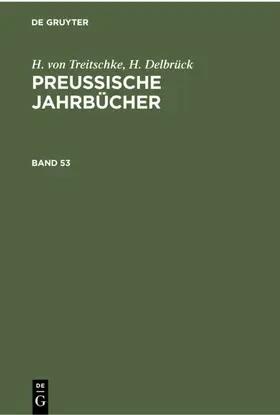 Treitschke / Delbrück |  H. von Treitschke; H. Delbrück: Preußische Jahrbücher. Band 53 | eBook | Sack Fachmedien
