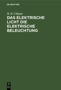 Uhland |  Das Elektrische Licht die elektrische Beleuchtung | Buch |  Sack Fachmedien
