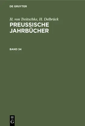 Delbrück / Treitschke |  H. von Treitschke; H. Delbrück: Preußische Jahrbücher. Band 34 | Buch |  Sack Fachmedien