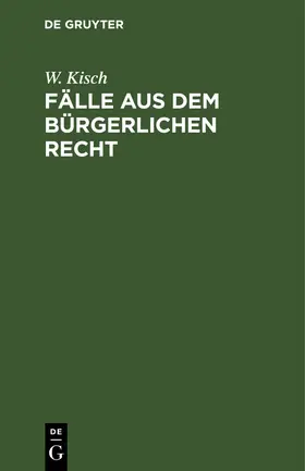 Kisch | Fälle aus dem bürgerlichen Recht | Buch | 978-3-11-236831-2 | www.sack.de