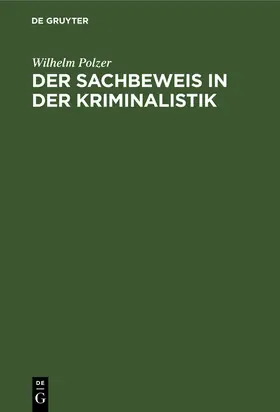 Polzer | Der Sachbeweis in der Kriminalistik | Buch | 978-3-11-236835-0 | www.sack.de