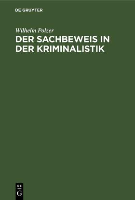 Polzer |  Der Sachbeweis in der Kriminalistik | eBook | Sack Fachmedien