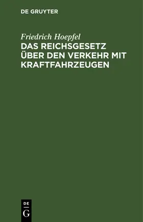 Hoepfel |  Das Reichsgesetz über den Verkehr mit Kraftfahrzeugen | Buch |  Sack Fachmedien