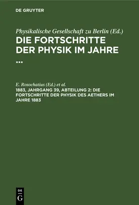 Schwalbe / Rosochatius |  Die Fortschritte der Physik des Aethers im Jahre 1883 | Buch |  Sack Fachmedien