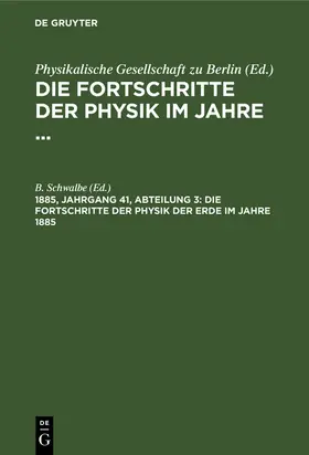 Schwalbe |  Die Fortschritte der Physik der Erde im Jahre 1885 | Buch |  Sack Fachmedien