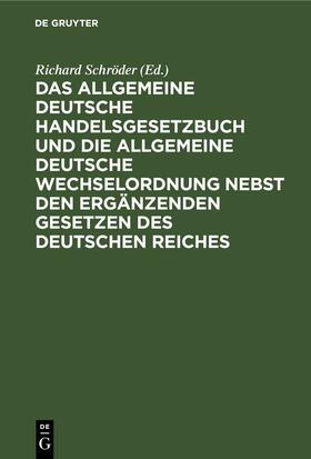 Schröder | Das Allgemeine Deutsche Handelsgesetzbuch und die Allgemeine Deutsche Wechselordnung nebst den ergänzenden Gesetzen des Deutschen Reiches | Buch | 978-3-11-236947-0 | sack.de