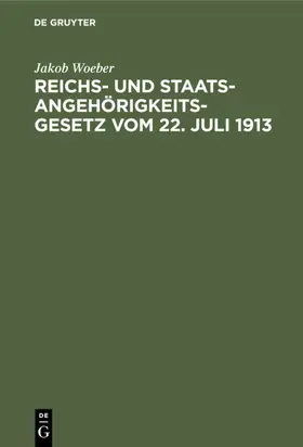 Woeber |  Reichs- und Staatsangehörigkeitsgesetz vom 22. Juli 1913 | eBook | Sack Fachmedien