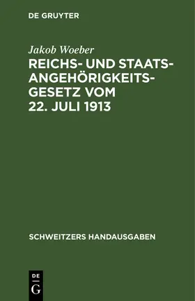 Woeber |  Reichs- und Staatsangehörigkeitsgesetz vom 22. Juli 1913 | Buch |  Sack Fachmedien