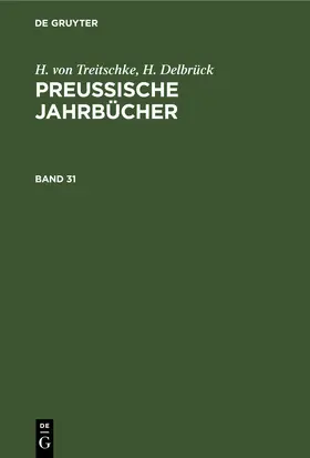 Treitschke / Delbrück |  H. von Treitschke; H. Delbrück: Preußische Jahrbücher. Band 31 | eBook | Sack Fachmedien