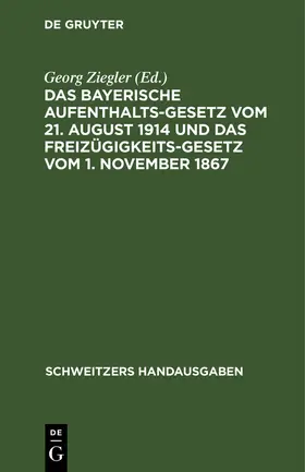 Ziegler |  Das bayerische Aufenthaltsgesetz vom 21. August 1914 und das Freizügigkeitsgesetz vom 1. November 1867 | Buch |  Sack Fachmedien