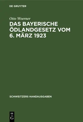 Woerner |  Das bayerische Ödlandgesetz vom 6. März 1923 | Buch |  Sack Fachmedien