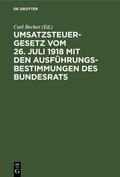 Becher |  Umsatzsteuergesetz vom 26. Juli 1918 mit den Ausführungsbestimmungen des Bundesrats | Buch |  Sack Fachmedien