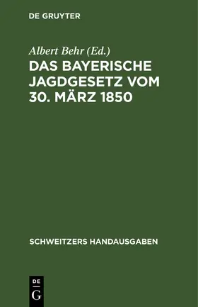 Behr |  Das Bayerische Jagdgesetz vom 30. März 1850 | Buch |  Sack Fachmedien