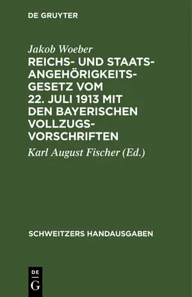 Woeber / Fischer |  Reichs- und Staatsangehörigkeitsgesetz vom 22. Juli 1913 mit den bayerischen Vollzugsvorschriften | Buch |  Sack Fachmedien