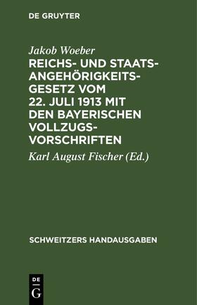 Woeber / Fischer |  Reichs- und Staatsangehörigkeitsgesetz vom 22. Juli 1913 mit den bayerischen Vollzugsvorschriften | eBook | Sack Fachmedien