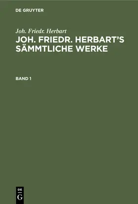 Herbart / Kehrbach |  Joh. Friedr. Herbart: Joh. Friedr. Herbart's Sämmtliche Werke. Band 1 | Buch |  Sack Fachmedien