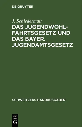 Schiedermair |  Das Jugendwohlfahrtsgesetz und das Bayer. Jugendamtsgesetz | Buch |  Sack Fachmedien