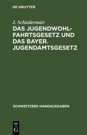 Schiedermair |  Das Jugendwohlfahrtsgesetz und das Bayer. Jugendamtsgesetz | eBook | Sack Fachmedien