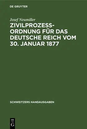 Neumiller | Zivilprozeßordnung für das Deutsche Reich vom 30. Januar 1877 | Buch | 978-3-11-237205-0 | www.sack.de
