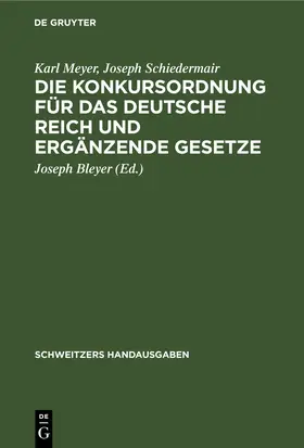 Meyer / Schiedermair / Bleyer |  Die Konkursordnung für das Deutsche Reich und ergänzende Gesetze | eBook | Sack Fachmedien