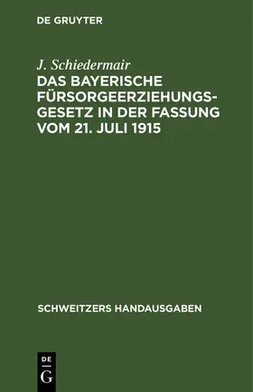Schiedermair |  Das bayerische Fürsorgeerziehungsgesetz in der Fassung vom 21. Juli 1915 | Buch |  Sack Fachmedien