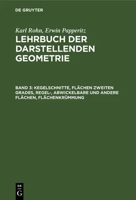 Papperitz / Rohn | Kegelschnitte, Flächen zweiten Grades, Regel-, Abwickelbare und andere Flächen, Flächenkrümmung | Buch | 978-3-11-237347-7 | sack.de