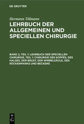 Tillmanns / Tillmann |  Lehrbuch der Speciellen Chirurgie, Teil 1: Chirurgie des Kopfes, des Halses, der Brust, der Wirbelsäule, des Rückenmarks und Beckens | Buch |  Sack Fachmedien