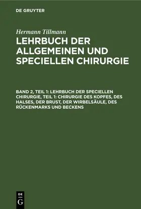 Tillmanns / Tillmann | Lehrbuch der Speciellen Chirurgie, Teil 1: Chirurgie des Kopfes, des Halses, der Brust, der Wirbelsäule, des Rückenmarks und Beckens | E-Book | sack.de