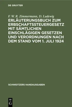 Ludewig / Zimmermann |  Erläuterungsbuch zum Erbschaftssteuergesetz mit sämtlichen einschlägigen Gesetzen und Verordnungen nach dem Stand vom 1. Juli 1924 | Buch |  Sack Fachmedien