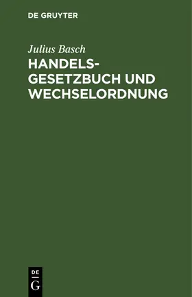 Basch | Handelsgesetzbuch und Wechselordnung | Buch | 978-3-11-237473-3 | www.sack.de