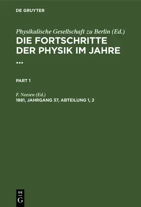 Neesen |  Die Fortschritte der Physik im Jahre .... 1881, Jahrgang 37, Abteilung 1, 2 | Buch |  Sack Fachmedien